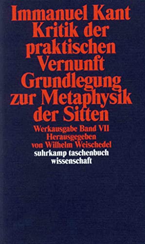 Werkausgabe in 12 Bänden: VII: Kritik der praktischen Vernunft. Grundlegung zur Metaphysik der Sitten (suhrkamp taschenbuch wissenschaft)