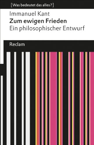 Zum ewigen Frieden: Ein philosophischer Entwurf (Was bedeutet das alles?) (Reclams Universal-Bibliothek)