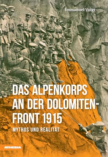 Das Alpenkorps an der Dolomiten-Front 1915: Mythos und Realität