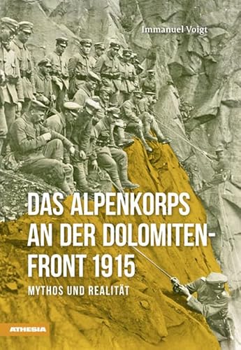 Das Alpenkorps an der Dolomiten-Front 1915: Mythos und Realität