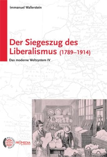 Der Siegeszug des Liberalismus (1789 - 1914): Das moderne Weltsystem IV von Promedia Verlagsges. Mbh