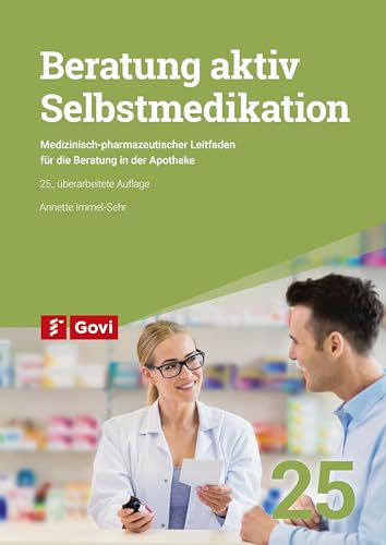 Beratung aktiv - Selbstmedikation: Medizinisch-pharmazeutischer Leitfaden für die Beratung in der Apotheke (Govi)