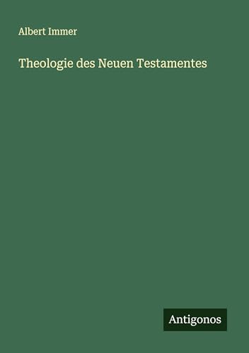 Theologie des Neuen Testamentes von Antigonos Verlag