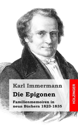 Die Epigonen: Familienmemoiren in neun Büchern 1823-1835 von CREATESPACE