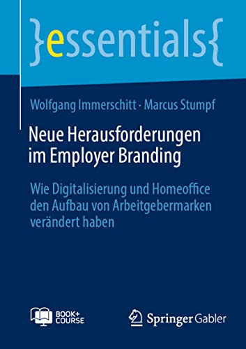 Neue Herausforderungen im Employer Branding: Wie Digitalisierung und Homeoffice den Aufbau von Arbeitgebermarken verändert haben (essentials) von Springer Gabler