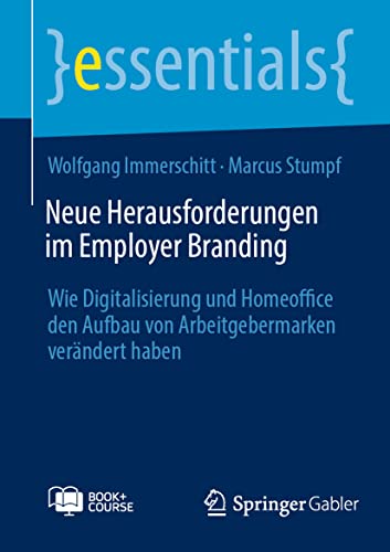 Neue Herausforderungen im Employer Branding: Wie Digitalisierung und Homeoffice den Aufbau von Arbeitgebermarken verändert haben (essentials) von Springer Gabler
