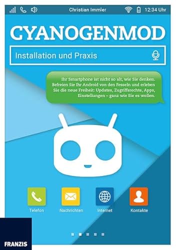 CyanogenMod: Installation und Praxis: Android, so wie Sie es möchten: Installation, Konfiguration und Nutzung der Google-Alternative CyanogenMod: Installation und Praxis: Android, so wie Sie es möchten: Installation, Konfiguration und Nutzung der Google-Alternative