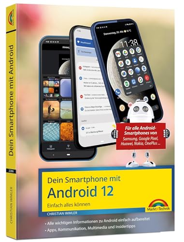 Dein Smartphone mit Android 12: Einfach alles können - die besten Tipps und Tricks: für alle Geräte Samsung, Xiaomi, Sony, HTC, LG u. v. m Dein Smartphone mit Android 12: Einfach alles können - die besten Tipps und Tricks: für alle Geräte Samsung, Xiaomi, Sony, HTC, LG u. v. m