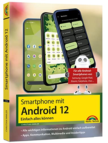 Dein Smartphone mit Android 12: Einfach alles können - die besten Tipps und Tricks: für alle Geräte Samsung, Xiaomi, Sony, HTC, LG u. v. m Dein Smartphone mit Android 12: Einfach alles können - die besten Tipps und Tricks: für alle Geräte Samsung, Xiaomi, Sony, HTC, LG u. v. m