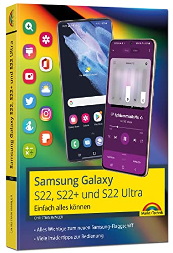 Samsung Galaxy S22, S22+ und S22 Ultra Smartphone: - Einfach alles können - komplett in Farbe Samsung Galaxy S22, S22+ und S22 Ultra Smartphone: - Einfach alles können - komplett in Farbe von Markt + Technik