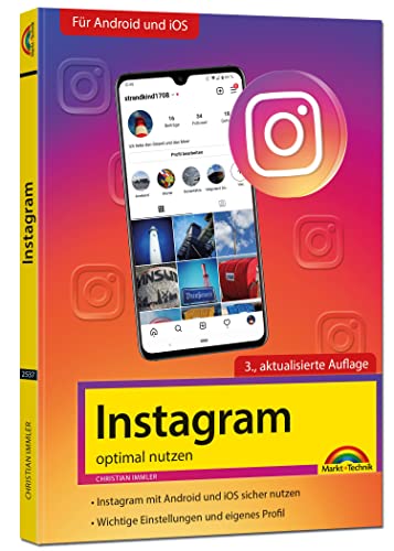 Instagram - optimal nutzen - Alle Funktionen anschaulich erklärt mit vielen Tipps und Tricks - komplett in Farbe - 3. Auflage von Markt + Technik Verlag