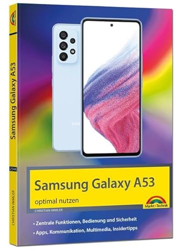 Samsung Galaxy A53 Smartphone: - optimal nutzen - komplett in Farbe für Einsteiger und Fortgeschrittene von Markt + Technik
