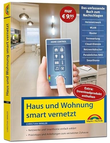 Smart Home - Netzwerk Haus und Wohnung smart vernetzen: Anleitung für Vernetzung von Haus, Wohnung und Firma mit Netzwerk und Smart Home - Sonderausgabe von Markt + Technik Verlag