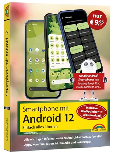 Smartphone mit Android 12 - Sonderausgabe inkl. WinOptimizer 19: Einfach alles können - die besten Tipps und Tricks: für alle Geräte Samsung, Xiaomi, Sony, HTC, LG u. v. m von Markt + Technik Verlag