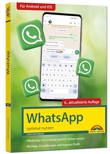 WhatsApp - optimal nutzen - 6. Auflage - neueste Version 2024 mit allen Funktionen erklärt: - komplett in Farbe - Für Einsteiger und Fortgeschrittene - Für alle Android und iOS Geräte von Markt + Technik Verlag