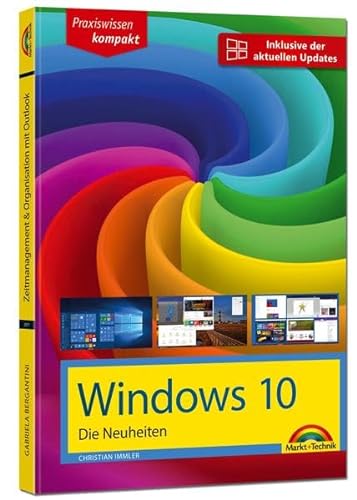 Windows 10 Neuheiten - inklusive der aktuellsten Updates - alle neuen Funktionen von Windows 10 in diesem Buch Creators Update Oktober 2017