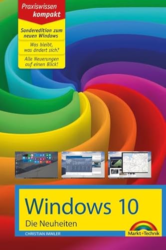 Windows 10 SONDEREDITION - Die Neuheiten zum neuen Windows: Sonderedition zum neuen Windows. Was bleibt, was ändert sich? Alle Neuerungen auf einen Blick