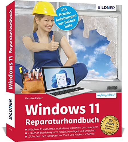 Windows 11 Reparaturhandbuch: Windows 11 aktivieren, optimieren, absichern und reparieren