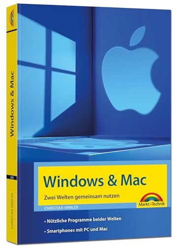 Windows und Mac – Zwei Welten gemeinsam nutzen - Daten synchronisieren, Programme und Apps gemeinsam nutzen von Markt + Technik Verlag