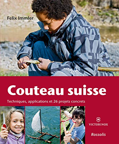 Couteau suisse : Techniques, applications et 26 projets concrets