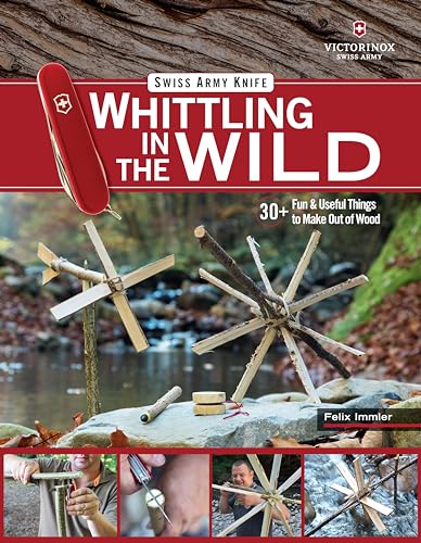 Swiss Army Knife Whittling in the Wild: 30+ Fun & Useful Things to Make Out of Wood von Fox Chapel Publishing