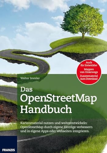 Das Handbuch OpenStreetMap: Kartenmaterial nutzen und weiterentwickeln: OpenStreetMap durch eigene Einträge verbessern und in eigenen Apps oder Webseiten integrieren (Professional Series) von Franzis Verlag GmbH