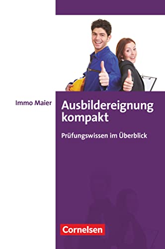 Erfolgreich im Beruf - Fach- und Studienbücher: Ausbildereignung kompakt - Prüfungswissen im Überblick