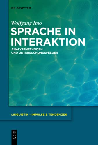 Sprache in Interaktion: Analysemethoden und Untersuchungsfelder (Linguistik – Impulse & Tendenzen, 49, Band 49)