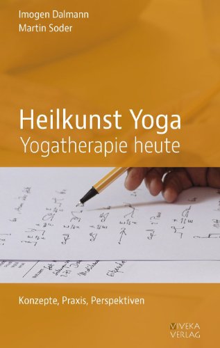 Heilkunst Yoga: Yogatherapie Heute von Viveka Verlag