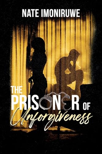 The Prisoner of Unforgiveness