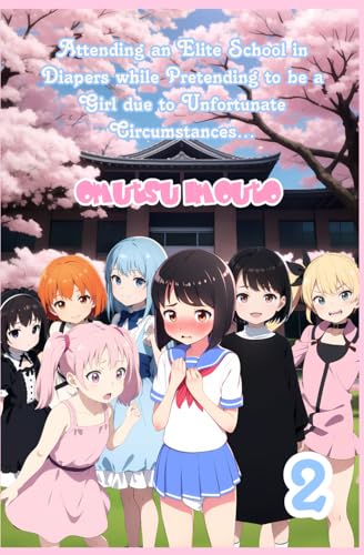 Attending an Elite School in Diapers while Pretending to be a Girl due to Unfortunate Circumstances… Volume 2 Attending an Elite School in Diapers while Pretending to be a Girl due to Unfortunate Circumstances… Volume 2