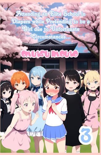 Attending an Elite School in Diapers while Pretending to be a Girl due to Unfortunate Circumstances... Volume 3 Attending an Elite School in Diapers while Pretending to be a Girl due to Unfortunate Circumstances... Volume 3