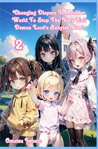 Changing Diapers In Another World To Stop The Very Evil Demon Lord’s Babyish Plan! Volume 2 Changing Diapers In Another World To Stop The Very Evil Demon Lord’s Babyish Plan! Volume 2