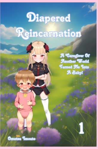Diapered Reincarnation: A Caregiver Of Another World Turned Me Into A Baby! Volume 1 Diapered Reincarnation: A Caregiver Of Another World Turned Me Into A Baby! Volume 1 von Independently published