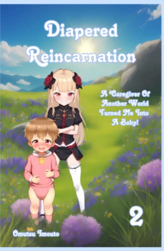 Diapered Reincarnation: A Caregiver Of Another World Turned Me Into A Baby! Volume 2 Diapered Reincarnation: A Caregiver Of Another World Turned Me Into A Baby! Volume 2 von Independently published