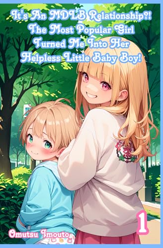 It's An MDLB Relationship?! The Most Popular Girl Turned Me Into Her Helpless Little Baby Boy! Volume 1 It's An MDLB Relationship?! The Most Popular Girl Turned Me Into Her Helpless Little Baby Boy! Volume 1 von Independently published