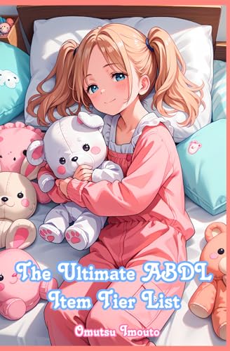 The Ultimate ABDL Item Tier List (ABDL & Little & Caregiver Guides) von Independently published
