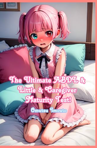 The Ultimate ABDL & Little & Caregiver Maturity Test! (ABDL & Little & Caregiver Guides) von Independently published