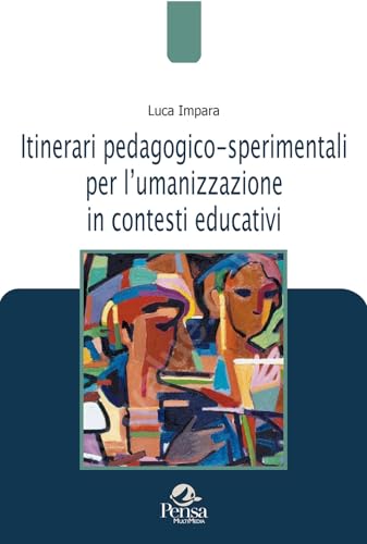 Itinerari pedagogico-sperimentali per lʼumanizzazione in contesti educativi (Pedagogie e didattica in movimento) von Pensa Multimedia