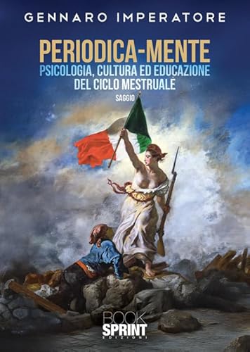 Periodica-mente. Psicologia, cultura ed educazione del ciclo mestruale Periodica-mente. Psicologia, cultura ed educazione del ciclo mestruale von BooksprintEdizioni