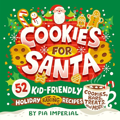 Cookies for Santa: 52 Kid-Friendly Holiday Baking Recipes
