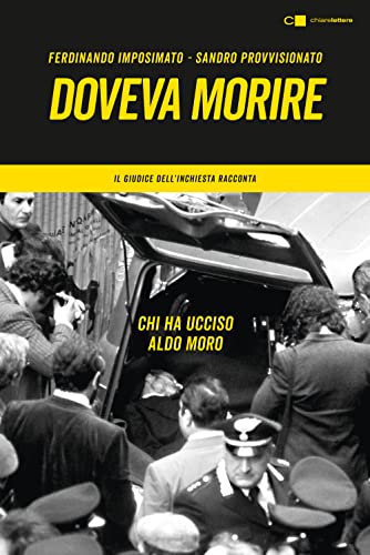 Doveva morire. Chi ha ucciso Aldo Moro. Il giudice dell'inchiesta racconta (Principioattivo)