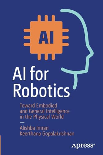 AI for Robotics: Toward Embodied and General Intelligence in the Physical World von Apress