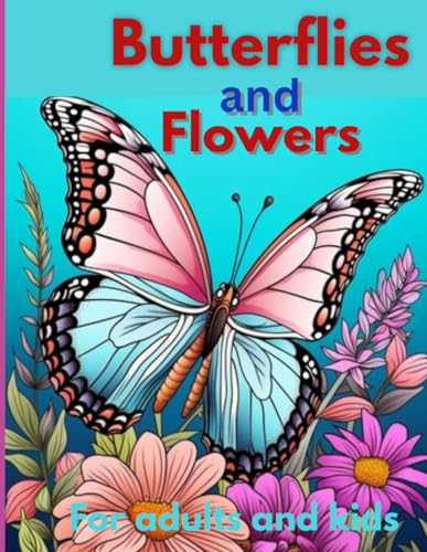 Butterflies and Flowers Coloring book:A Gorgeous Collection for Relaxation and Joy von Independently published