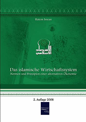 Das islamische Wirtschaftssystem: Normen und Prinzipien einer alternativen Oekonomie: Normen und Prinzipien einer alternativen Ökonomie