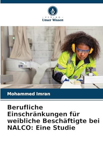 Berufliche Einschränkungen für weibliche Beschäftigte bei NALCO: Eine Studie von Verlag Unser Wissen