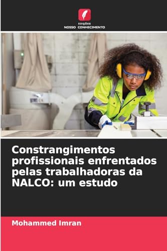 Constrangimentos profissionais enfrentados pelas trabalhadoras da NALCO: um estudo Constrangimentos profissionais enfrentados pelas trabalhadoras da NALCO: um estudo von Edições Nosso Conhecimento