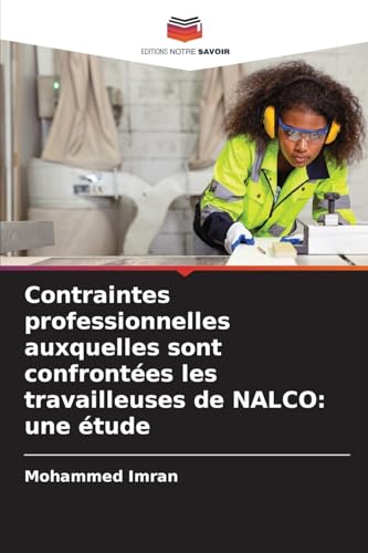 Contraintes professionnelles auxquelles sont confrontées les travailleuses de NALCO: une étude Contraintes professionnelles auxquelles sont confrontées les travailleuses de NALCO: une étude von Editions Notre Savoir