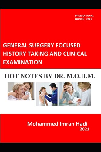 GENERAL SURGERY FOCUSED HISTORY TAKING AND CLINICAL EXAMINATION: HOT NOTES BY DR. M.O.H.M. GENERAL SURGERY FOCUSED HISTORY TAKING AND CLINICAL EXAMINATION: HOT NOTES BY DR. M.O.H.M.
