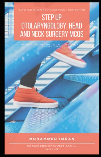 STEP UP OTOLARYNGOLOGY: HEAD AND NECK SURGERY MCQs: ENT MCQ , ENT board preparation , ENT Final EXAM MCQ , Otolaryngology MCQ , otorhinolaryngology ... Medical book (ENT BOARD PREPARATION SERIES) von Independently published